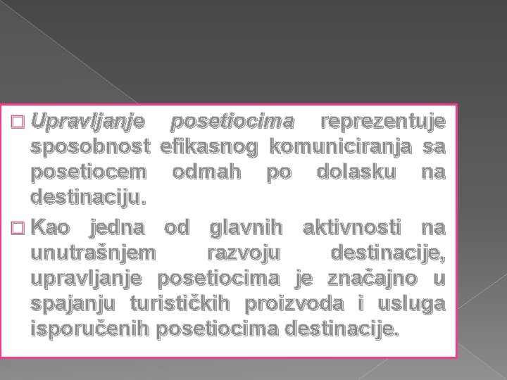 � Upravljanje posetiocima reprezentuje sposobnost efikasnog komuniciranja sa posetiocem odmah po dolasku na destinaciju.