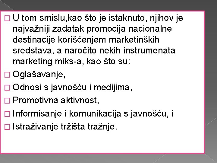 �U tom smislu, kao što je istaknuto, njihov je najvažniji zadatak promocija nacionalne destinacije