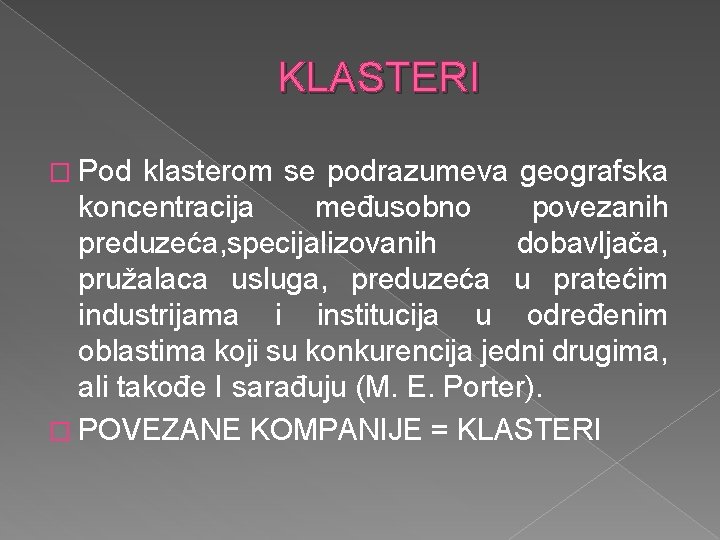 KLASTERI � Pod klasterom se podrazumeva geografska koncentracija međusobno povezanih preduzeća, specijalizovanih dobavljača, pružalaca