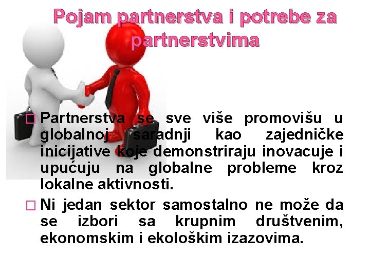 Pojam partnerstva i potrebe za partnerstvima � Partnerstva se sve više promovišu u globalnoj