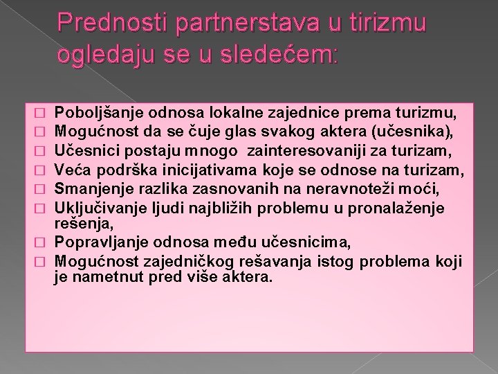 Prednosti partnerstava u tirizmu ogledaju se u sledećem: Poboljšanje odnosa lokalne zajednice prema turizmu,