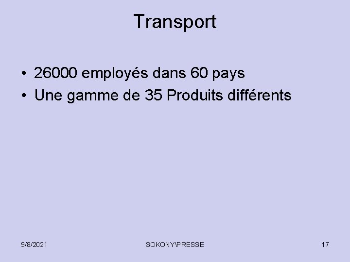 Transport • 26000 employés dans 60 pays • Une gamme de 35 Produits différents