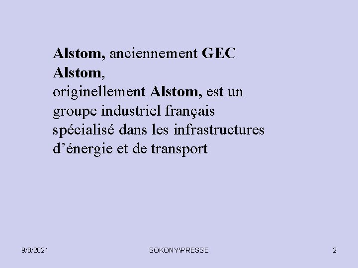 Alstom, anciennement GEC Alstom, originellement Alstom, est un groupe industriel français spécialisé dans les