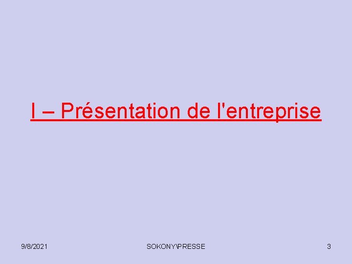 I – Présentation de l'entreprise 9/8/2021 SOKONYPRESSE 3 