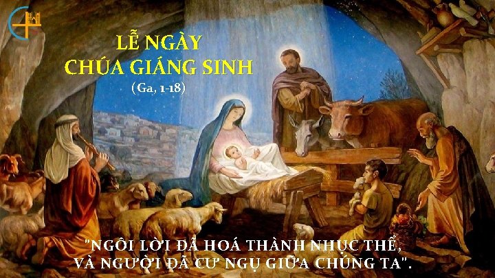 LỄ NGÀY CHÚA GIÁNG SINH (Ga, 1 -18) "NGÔI LỜI ĐÃ HOÁ THÀNH NHỤC