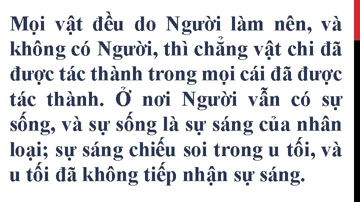 Mọi vật đều do Người làm nên, và không có Người, thì chẳng vật