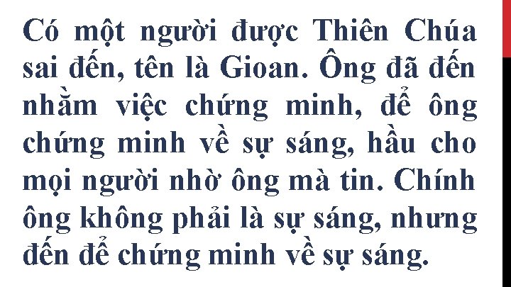 Có một người được Thiên Chúa sai đến, tên là Gioan. Ông đã đến