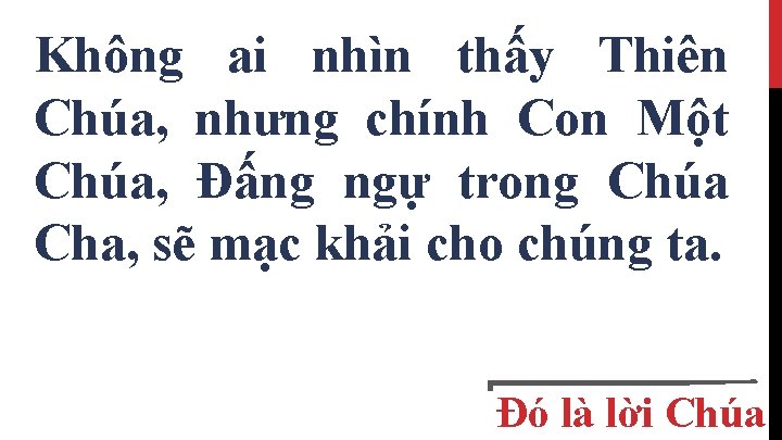 Không ai nhìn thấy Thiên Chúa, nhưng chính Con Một Chúa, Ðấng ngự trong