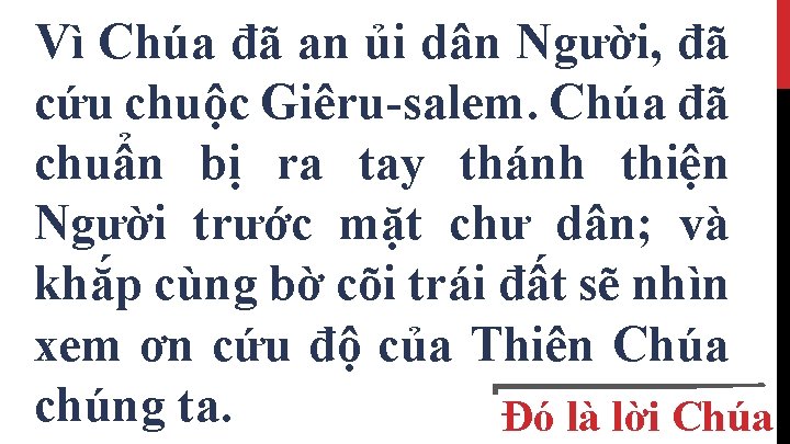 Vì Chúa đã an ủi dân Người, đã cứu chuộc Giêru-salem. Chúa đã chuẩn