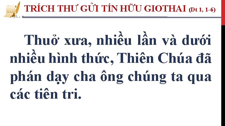 TRÍCH THƯ GỬI TÍN HỮU GIOTHAI (Dt 1, 1 -6) Thuở xưa, nhiều lần