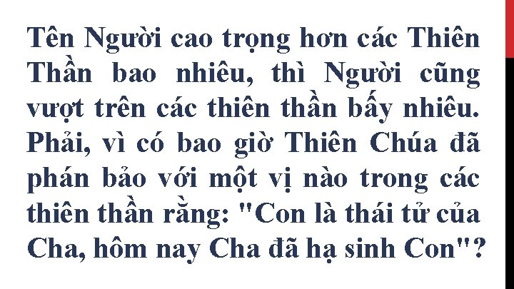 Tên Người cao trọng hơn các Thiên Thần bao nhiêu, thì Người cũng vượt