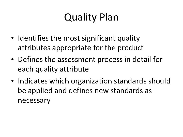 Quality Plan • Identifies the most significant quality attributes appropriate for the product •