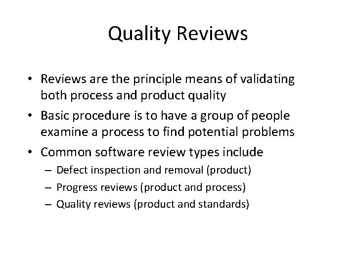 Quality Reviews • Reviews are the principle means of validating both process and product
