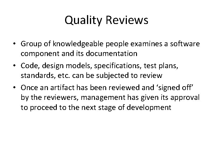 Quality Reviews • Group of knowledgeable people examines a software component and its documentation