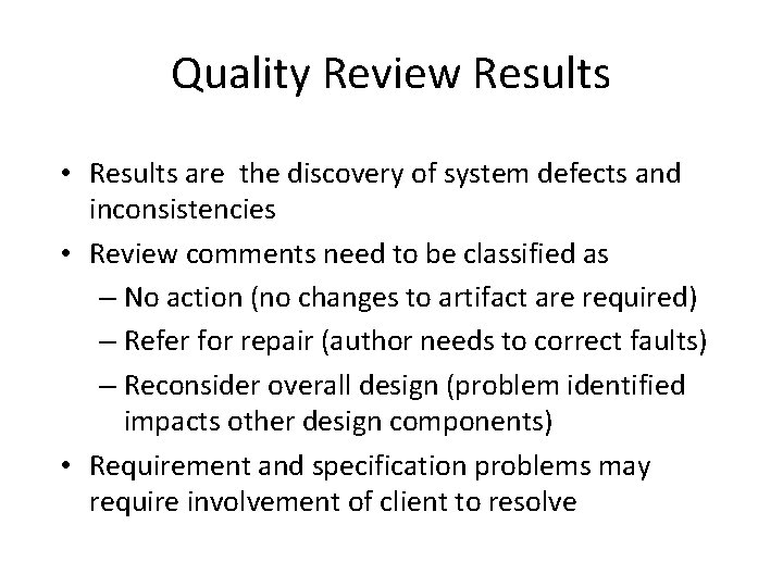 Quality Review Results • Results are the discovery of system defects and inconsistencies •