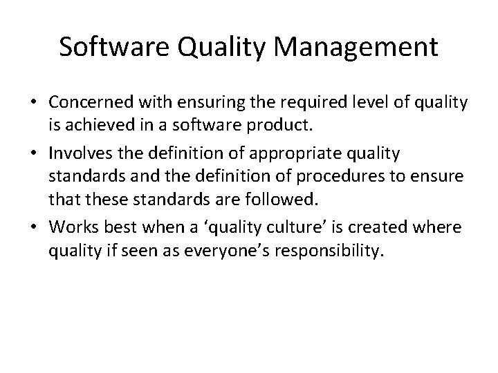 Software Quality Management • Concerned with ensuring the required level of quality is achieved
