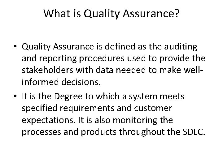 What is Quality Assurance? • Quality Assurance is defined as the auditing and reporting