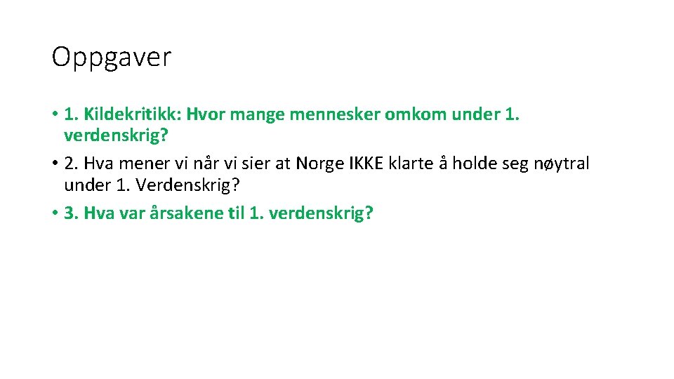 Oppgaver • 1. Kildekritikk: Hvor mange mennesker omkom under 1. verdenskrig? • 2. Hva