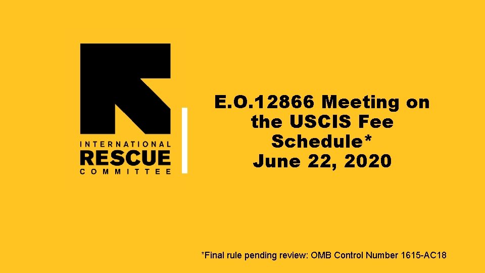 E. O. 12866 Meeting on the USCIS Fee Schedule* June 22, 2020 *Final rule