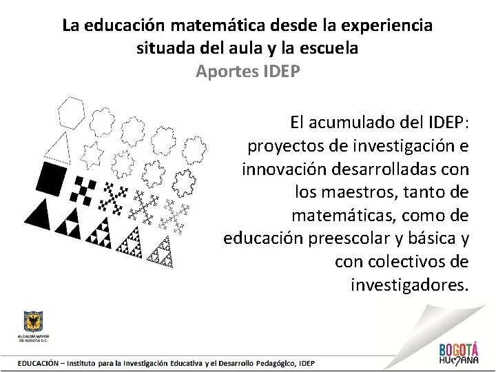 La educación matemática desde la experiencia situada del aula y la escuela Aportes IDEP