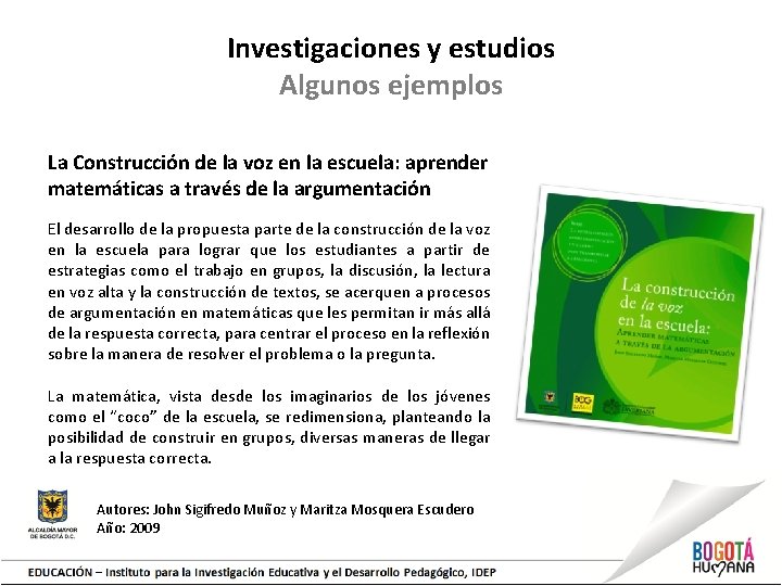 Investigaciones y estudios Algunos ejemplos La Construcción de la voz en la escuela: aprender