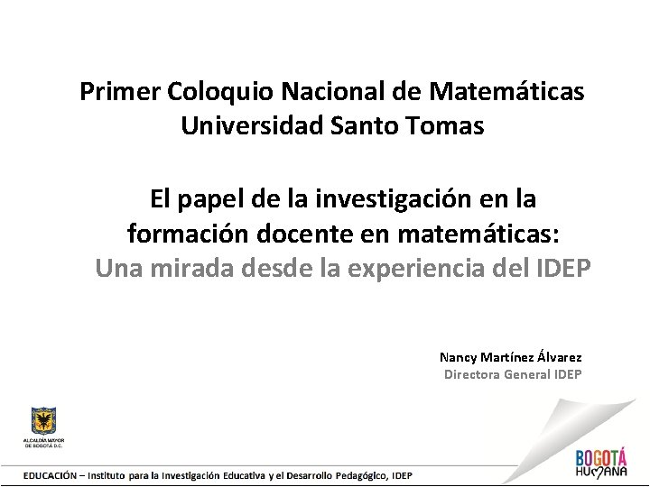 Primer Coloquio Nacional de Matemáticas Universidad Santo Tomas El papel de la investigación en