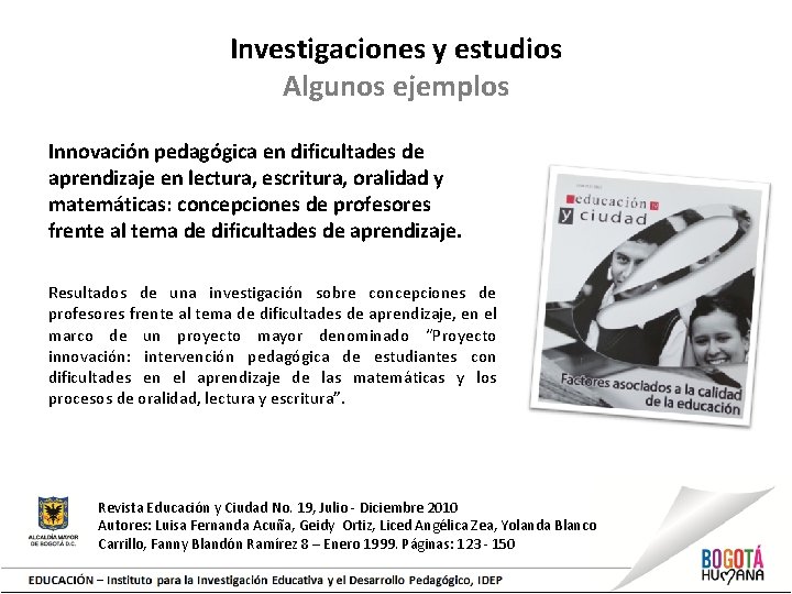 Investigaciones y estudios Algunos ejemplos Innovación pedagógica en dificultades de aprendizaje en lectura, escritura,