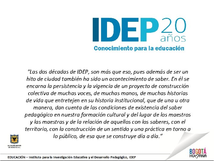 “Las dos décadas de IDEP, son más que eso, pues además de ser un