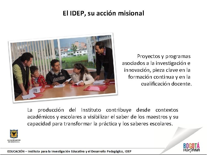 El IDEP, su acción misional Proyectos y programas asociados a la investigación e innovación,