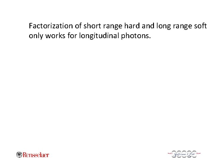 Factorization of short range hard and long range soft only works for longitudinal photons.