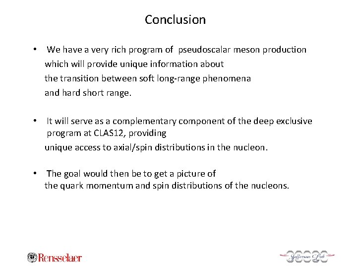 Conclusion • We have a very rich program of pseudoscalar meson production which will