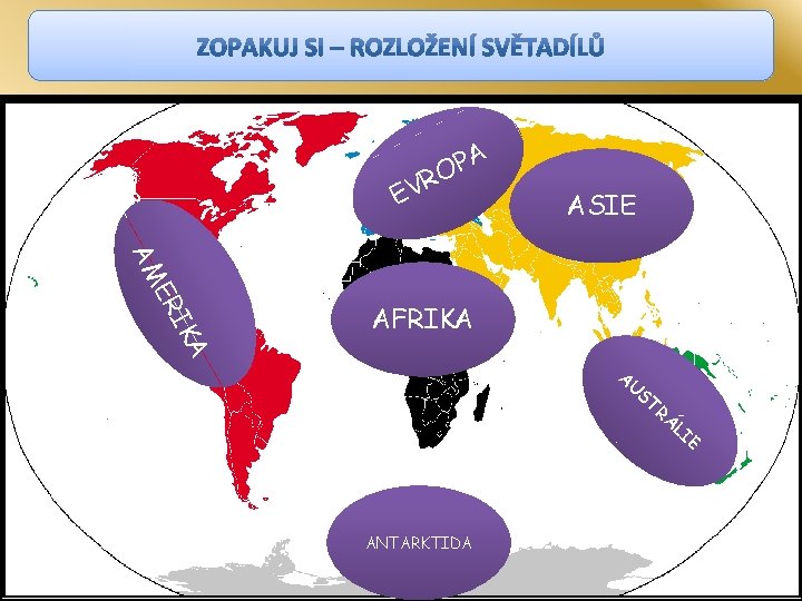 R V E A P O ASIE A IK ER AM AFRIKA A U