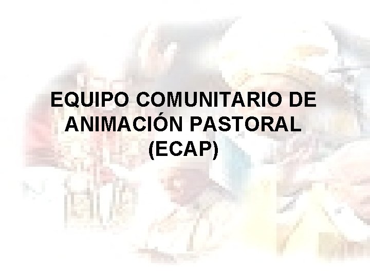 EQUIPO COMUNITARIO DE ANIMACIÓN PASTORAL (ECAP) 