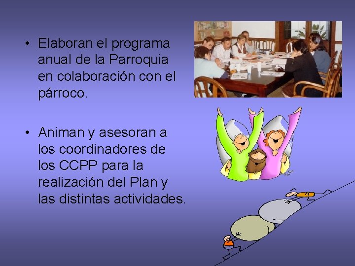  • Elaboran el programa anual de la Parroquia en colaboración con el párroco.