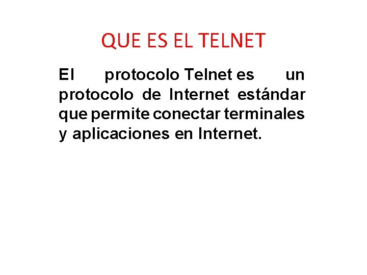 QUE ES EL TELNET El protocolo Telnet es un protocolo de Internet estándar que