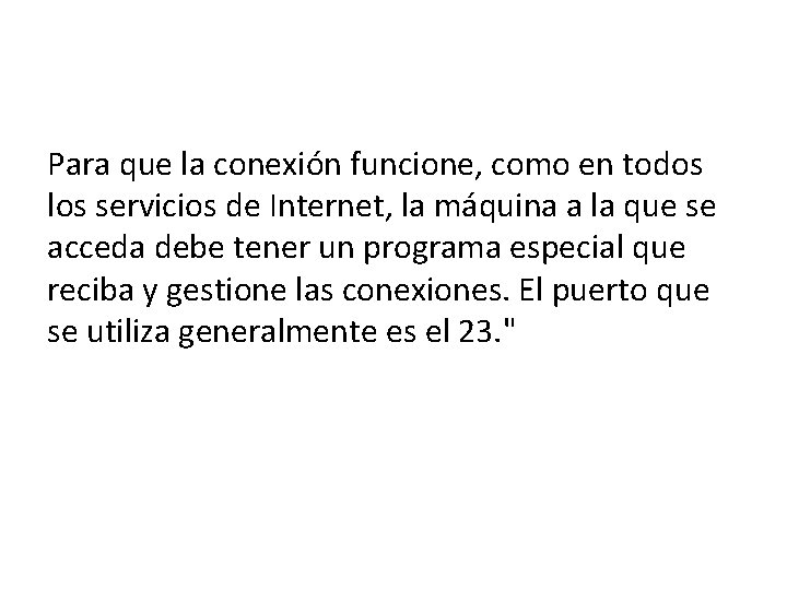 Para que la conexión funcione, como en todos los servicios de Internet, la máquina