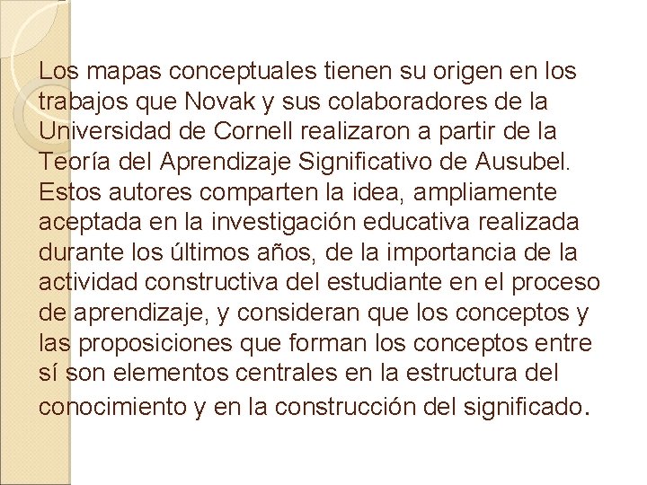 Los mapas conceptuales tienen su origen en los trabajos que Novak y sus colaboradores