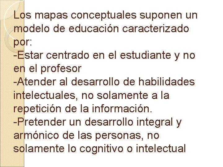 Los mapas conceptuales suponen un modelo de educación caracterizado por: -Estar centrado en el