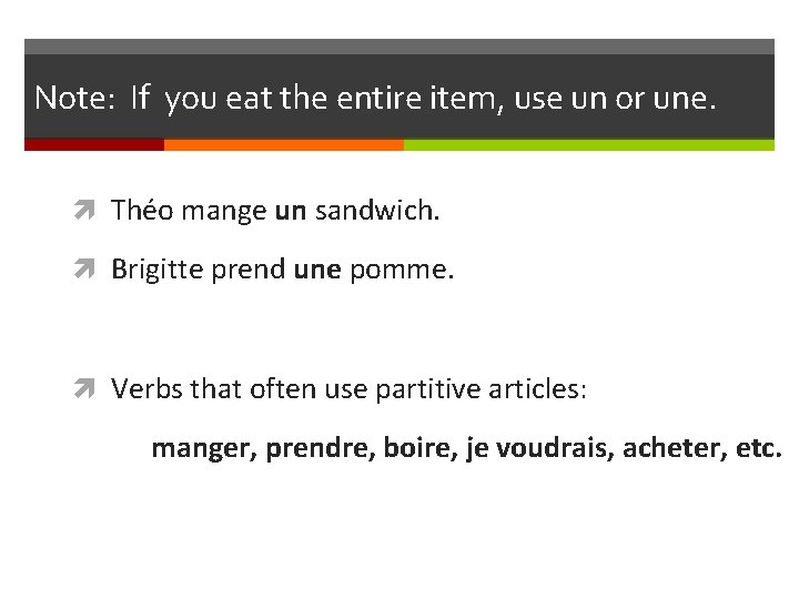 Note: If you eat the entire item, use un or une. Théo mange un