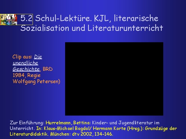 5. 2 Schul-Lektüre. KJL, literarische Sozialisation und Literaturunterricht Clip aus: Die unendliche Geschichte, BRD