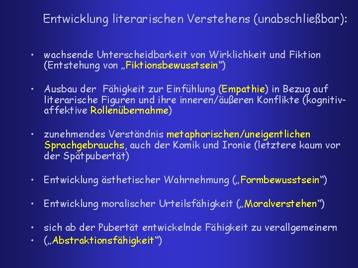 Entwicklung literarischen Verstehens (unabschließbar): • wachsende Unterscheidbarkeit von Wirklichkeit und Fiktion (Entstehung von „Fiktionsbewusstsein“)