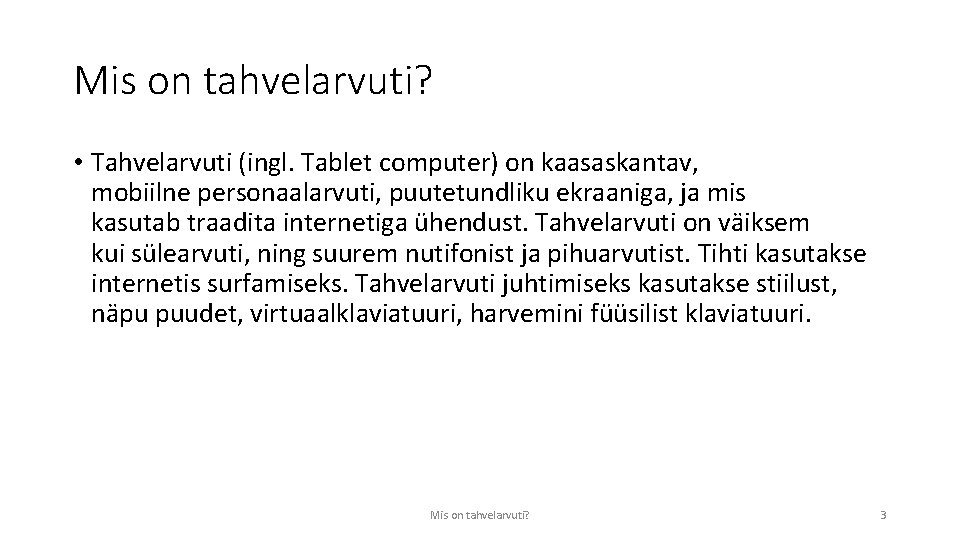 Mis on tahvelarvuti? • Tahvelarvuti (ingl. Tablet computer) on kaasaskantav, mobiilne personaalarvuti, puutetundliku ekraaniga,