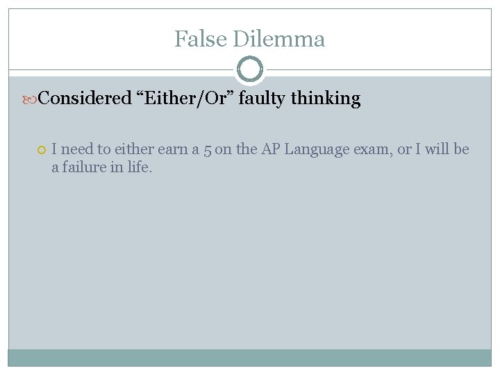 False Dilemma Considered “Either/Or” faulty thinking I need to either earn a 5 on