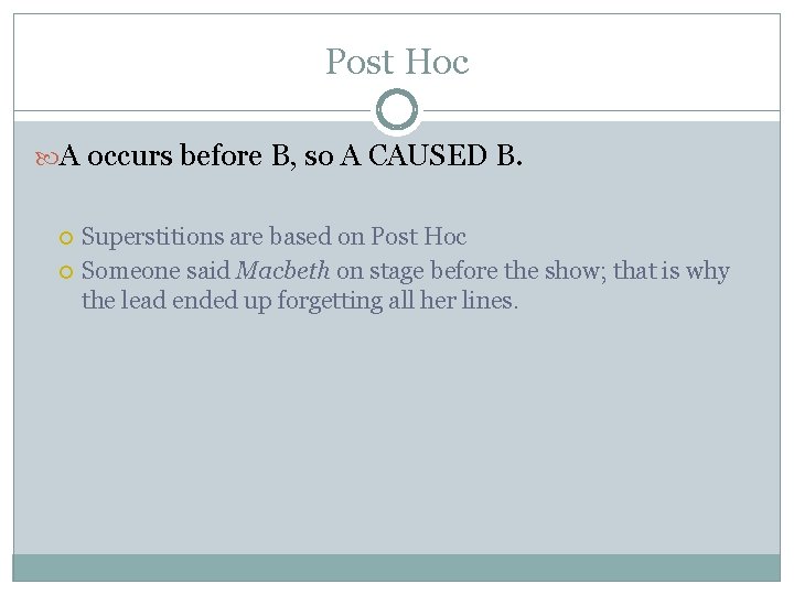 Post Hoc A occurs before B, so A CAUSED B. Superstitions are based on