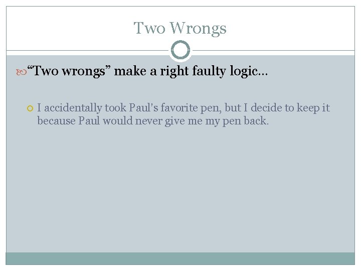 Two Wrongs “Two wrongs” make a right faulty logic… I accidentally took Paul’s favorite