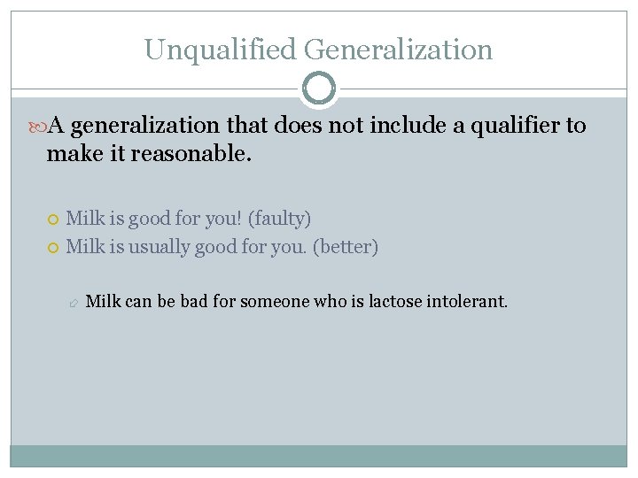Unqualified Generalization A generalization that does not include a qualifier to make it reasonable.