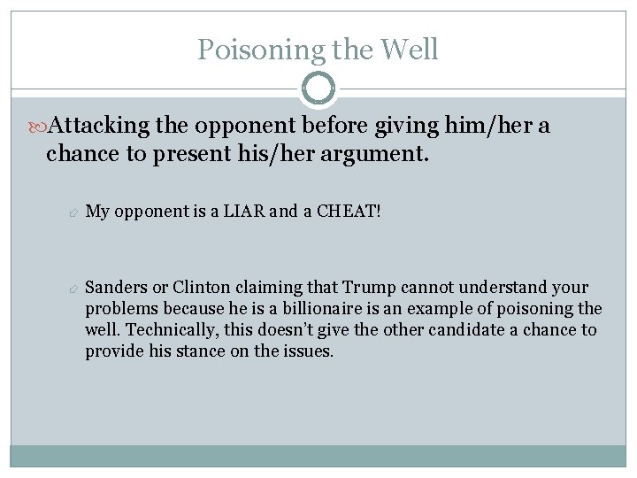 Poisoning the Well Attacking the opponent before giving him/her a chance to present his/her