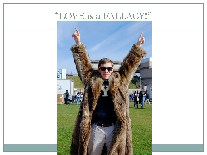“LOVE is a FALLACY!” 