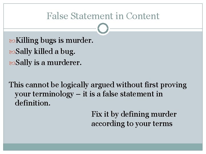 False Statement in Content Killing bugs is murder. Sally killed a bug. Sally is