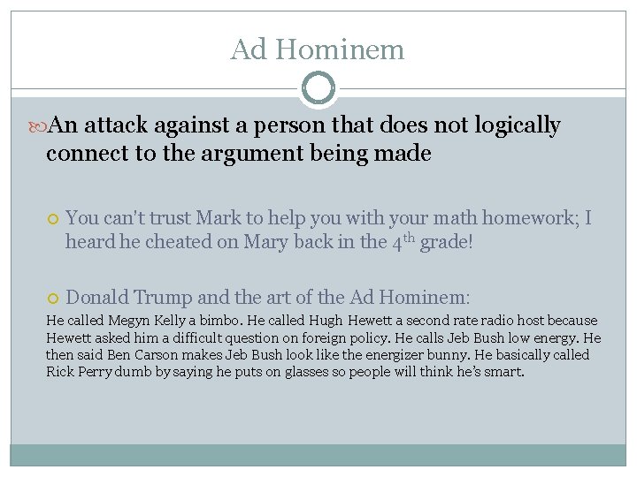 Ad Hominem An attack against a person that does not logically connect to the